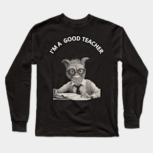 Funny Teacher Gift.  I'M A  GOOD TEACHER Long Sleeve T-Shirt